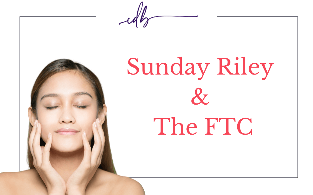 The Sunday Riley FTC Settlement